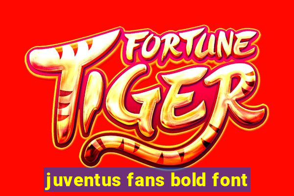 juventus fans bold font